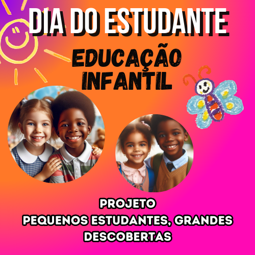 DIA DO ESTUDANTE- Projeto Pequenos Estudantes, Grandes Descobertas