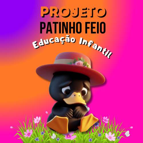 PROJETO PATINHO FEIO- EDUCAÇÃO INFANTIL
