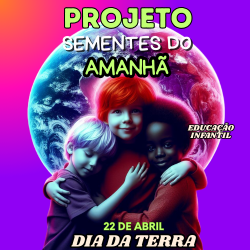 PROJETO SEMENTES DO AMANHÃ- EDUCAÇÃO INFANTIL-