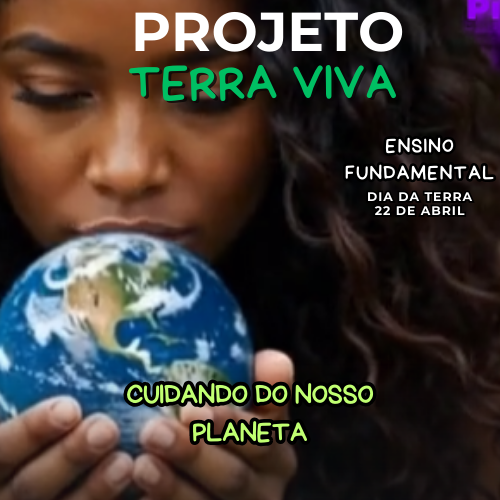 PROJETO TERRA VIVA- CUIDANDO DO NOSSO PLANETA- ENSINO FUNDAMENTAL