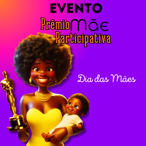 DIA DAS MÃES- EVENTO- PRÊMIO MÃE PARTICIPATIVA