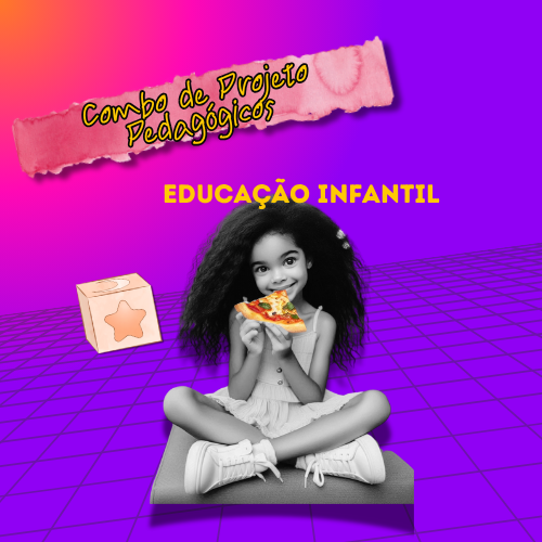 COMBO DE PROJETO- JULHO- EDUCAÇÃO INFANTIL