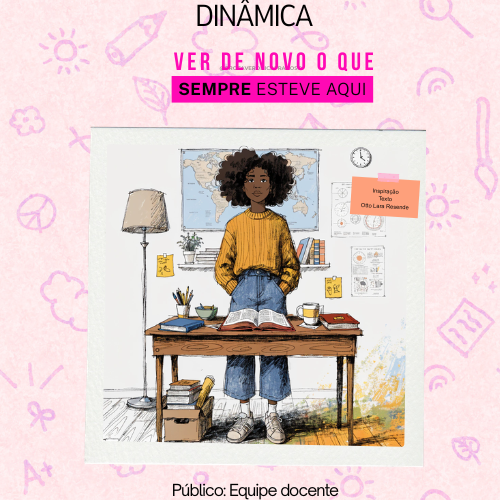 DINÂMICA VER DE NOVO, O QUE SEMPRE ESTEVE AQUI