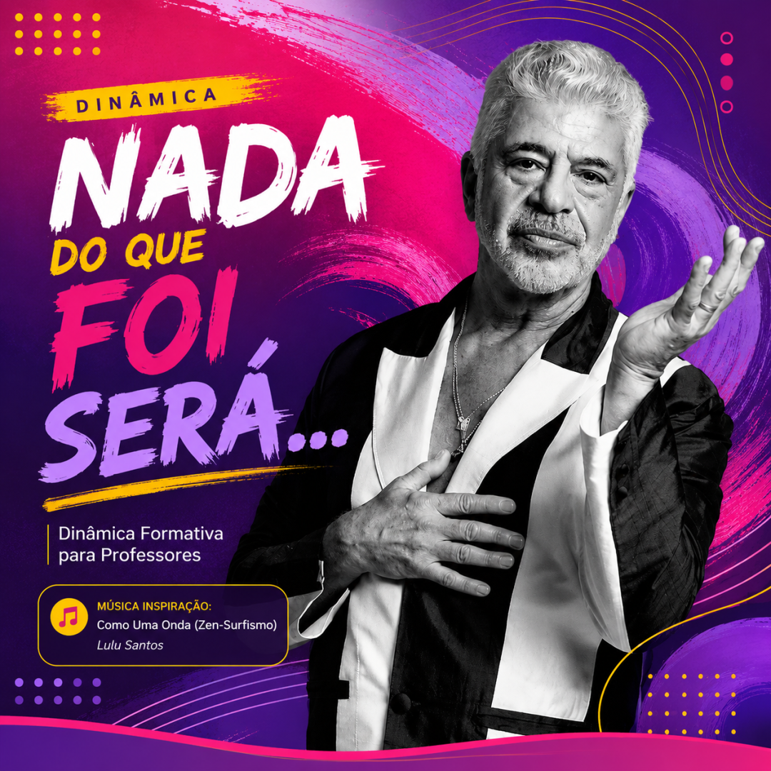 EXPERIÊNCIA FORMATIVA- DINÂMICA NADA DO FOI SERÁ...Entre permanências e mudanças na docência